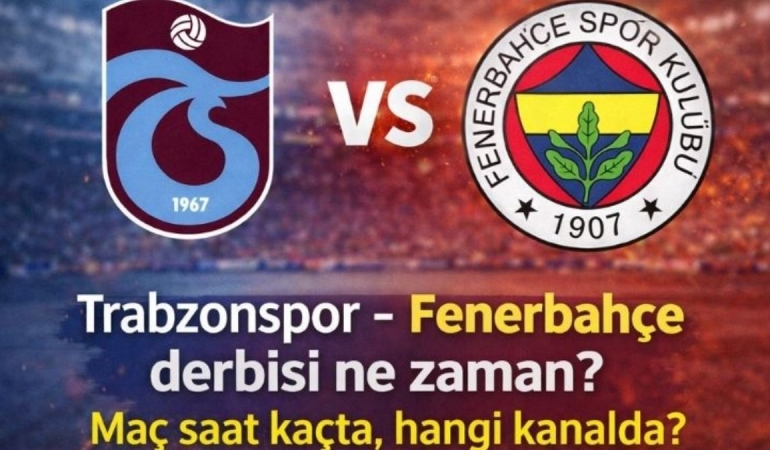 Trabzonspor – Fenerbahçe derbisi ne zaman? Maç saat kaçta, hangi kanalda?